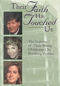 Their Faith Has Touched Us: The Legacies of Three Young Oklahoma City Bombing Victims (Paperback)