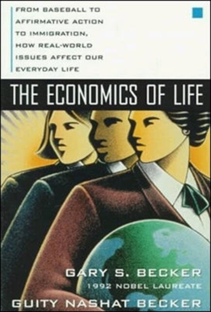The Economics of Life: From Baseball to Affirmative Action to Immigration, How Real-World Issues Affect Our Everyday Life (Paperback)