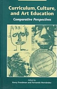 Curriculum, Culture, and Art Education: Comparative Perspectives (Hardcover)