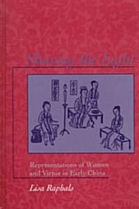 Sharing the Light: Representations of Women and Virtue in Early China (Hardcover)