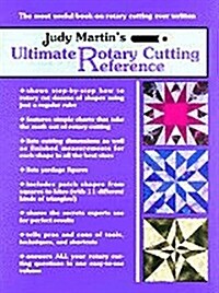 Judy Martins Ultimate Rotary Cutting Reference: The Most Useful Book on Rotary Cutting Ever Written (Paperback)
