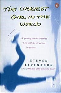 The Luckiest Girl in the World: A Young Skater Battlres Her Self-Destructive Impulses (Paperback)