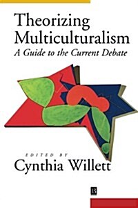 Theorizing Multiculturalism : A Guide to the Current Debate (Paperback)
