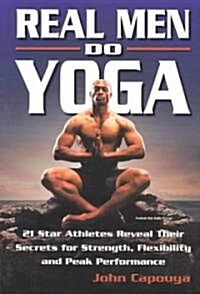 Real Men Do Yoga: 21 Star Athletes Reveal Their Secrets of Strength, Flexibility and Peak Performance (Paperback)