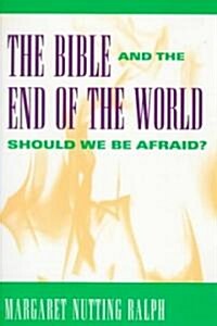The Bible and the End of the World: Should We Be Afraid? (Paperback)