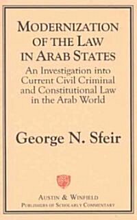 Modernization of the Law in Arab States: An Investigation Into Current Civil, Criminal, and Constitutional Law in the Arab World (Paperback)