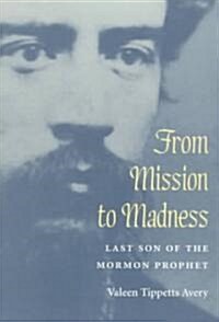 From Mission to Madness: Last Son of the Mormon Prophet (Paperback)