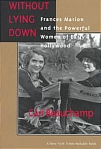 Without Lying Down: Frances Marion and the Powerful Women of Early Hollywood (Paperback)
