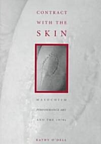 Contract with the Skin: Masochism, Performance Art, and the 1970s (Paperback)
