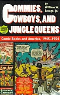 Commies, Cowboys, and Jungle Queens: Comic Books and America, 1945-1954 (Paperback)