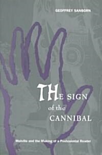 The Sign of the Cannibal: Melville and the Making of a Postcolonial Reader (Paperback)
