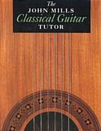 The John Mills Classical Guitar Tutor (Paperback)