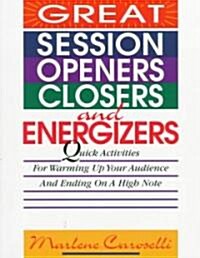 [중고] Great Session Openers, Closers, and Energizers: Quick Activities for Warming Up Your Audience and Ending on a High Note (Paperback)