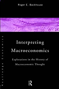Interpreting Macroeconomics : Explorations in the History of Macroeconomic Thought (Paperback)
