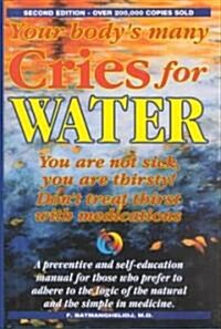 Your Bodys Many Cries for Water: You Are Not Sick, You Are Thirsty!, Dont Treat Thirst with Medications!, a Preventive and Self-Education Manual for (Imitation Leather, 2nd)