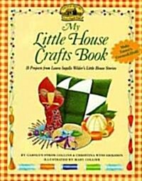 My Little House Crafts Book: 18 Projects from Laura Ingalls Wilders (Paperback)