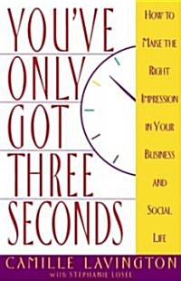 Youve Got Only Three Seconds: How to Make the Right Impression in Your Business and Social Life (Paperback)