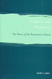 Prophecy and Mysticism : The Heart of the Postmodern Church (Paperback)