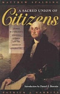 A Sacred Union of Citizens: George Washingtons Farewell Address and the American Character (Paperback)