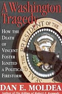 [중고] A Washington Tragedy: How the Death of Vincent Foster Ignited a Political Firestorm (Hardcover)