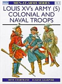 Louis XVs Army (5) : Colonial and Naval Troops (Paperback)
