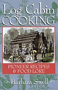 Log Cabin Cooking: Pioneer Recipes & Food Lore (Paperback)