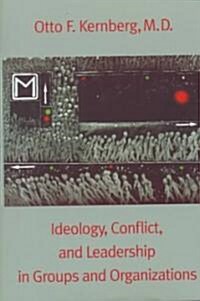 Ideology, Conflict, and Leadership in Groups and Organizations (Paperback)