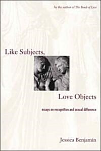 Like Subjects, Love Objects: Essays on Recognition and Sexual Difference (Paperback, Revised)