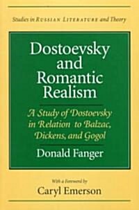 Dostoevsky and Romantic Realism: A Study of Dostoevsky in Relation to Balzac, Dickens, and Gogol (Paperback)