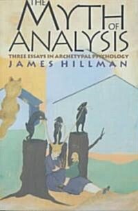 The Myth of Analysis: Three Essays in Archetypal Psychology (Paperback)
