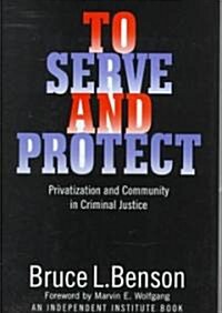 To Serve and Protect: Privatization and Community in Criminal Justice (Hardcover)