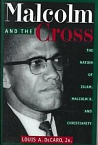Malcolm and the Cross: The Nation of Islam, Malcolm X, and Christianity (Hardcover)