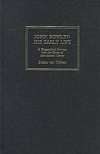 John Bowlby : His Early Life - A Biographical Journey into the Roots of Attachment Theory (Paperback)
