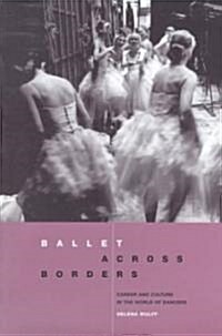 Ballet Across Borders : Career and Culture in the World of Dancers (Paperback)