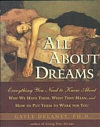 All about Dreams: Everything You Need to Know about *Why We Have Them *What They Mean *And How to Put Them to Work for You (Paperback)