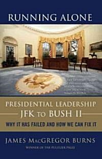 Running Alone: Presidential Leadership from JFK to Bush II (Paperback)