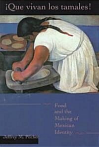 Que Vivan Los Tamales!: Food and the Making of Mexican Identity (Paperback)