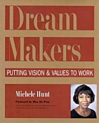Dream Makers : Putting Vision & Values to Work (Paperback)