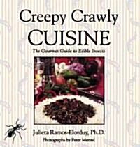 Creepy Crawly Cuisine: The Gourmet Guide to Edible Insects (Paperback, Original)