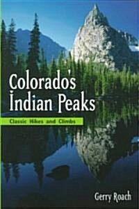 Colorados Indian Peaks, 2nd Ed.: Classic Hikes and Climbs (Paperback, 2, Second Edition)