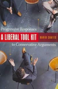 A liberal tool kit : progressive responses to conservative arguments