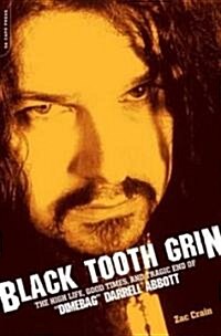 Black Tooth Grin: The High Life, Good Times, and Tragic End of Dimebag Darrell Abbott (Paperback)