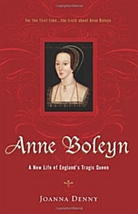 Anne Boleyn: A New Life of Englands Tragic Queen (Paperback)
