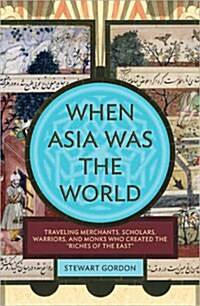 When Asia Was the World (Hardcover)