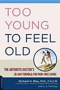 Too Young to Feel Old: The Arthritis Doctors 28-Day Formula for Pain-Free Living (Paperback)