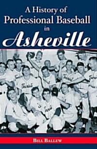 A History of Professional Baseball in Asheville (Paperback)
