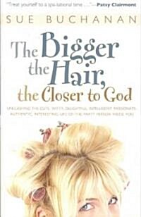 The Bigger the Hair, the Closer to God (Paperback)