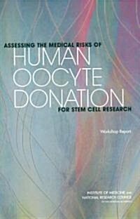 Assessing the Medical Risks of Human Oocyte Donation for Stem Cell Research: Workshop Report (Paperback)