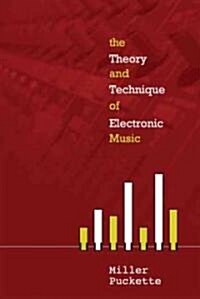 The Theory and Techniques of Electronic Music (Hardcover)