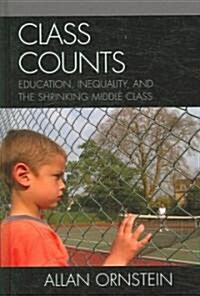 Class Counts: Education, Inequality, and the Shrinking Middle Class (Hardcover)